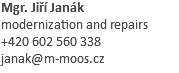 Mgr. Jiří Janák modernization and repairs +420 602 560 338 janak@m-moos.cz
