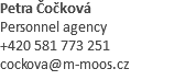 Petra Čočková Personnel agency +420 581 773 251 cockova@m-moos.cz