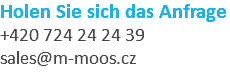 Holen Sie sich das Anfrage +420 724 24 24 39 sales@m-moos.cz