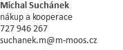 Michal Suchánek nákup a kooperace 727 946 267 suchanek.m@m-moos.cz